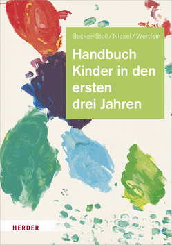 Handbuch Kinder in den ersten drei Jahren von Becker-Stoll,  Fabienne, Niesel,  Renate, Wertfein,  Monika