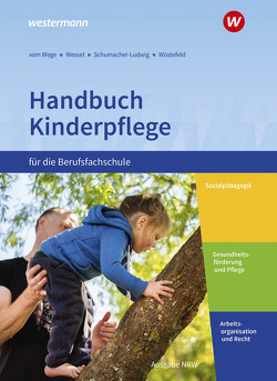 Handbuch Kinderpflege für die Berufsfachschule von Schumacher-Ludwig,  Doro, vom Wege,  Brigitte, Wessel,  Mechthild, Wüstefeld,  Regine