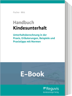 Handbuch Kindesunterhalt (E-Book) von Fischer,  Ansgar, Witt,  Alexander