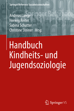 Handbuch Kindheits- und Jugendsoziologie von Lange,  Andreas, Reiter,  Herwig, Schutter,  Sabina, Steiner,  Christine