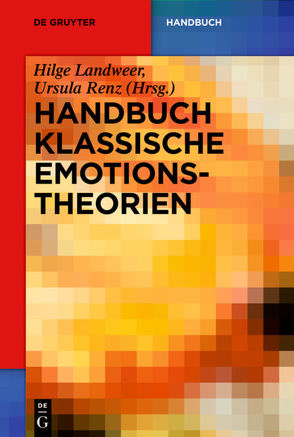 Handbuch Klassische Emotionstheorien von Brungs,  Alexander, Landweer,  Hilge, Renz,  Ursula