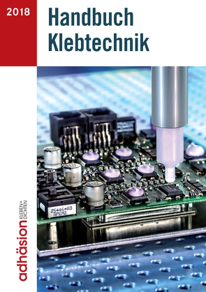 Handbuch Klebtechnik 2018 von Fachzeitschrift Adhäsion Kleben&Dichten, Industrieverband Klebstoffe e. V.