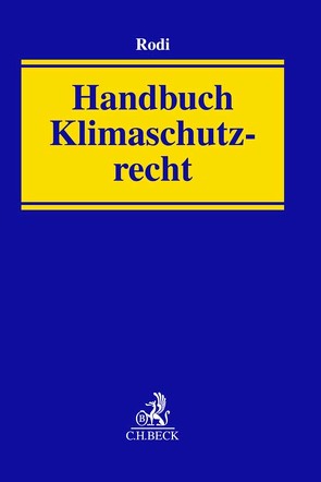 Handbuch Klimaschutzrecht von Altrock,  Martin, Antoni,  Johannes, Buchmüller,  Christian, Doderer,  Hannes, Eickelmann,  Elias, Fouquet,  Dörte, Franzius,  Claudio, Held,  Christian, Hemmert-Halswick,  Maximilian, Hofmann,  Ekkehard, Kalis,  Michael, Klement,  Jan Henrik, Kliem,  Christine, Klinski,  Stefan, Knauff,  Matthias, Knoll,  Fanny, Kreuter-Kirchhof,  Charlotte, Mehling,  Michael, Paul,  Christoph, Pfeifer,  Friederike, Pielow,  Johann-Christian, Reshöft,  Jan, Rodi,  Michael, Roller,  Thomas, Saurer,  Johannes, Sauthoff,  Michael, Schäfer,  Judith, Schäfer-Stradowsky,  Simon, Seis,  Claudio, Telschow,  Carsten, Vollmer,  Miriam, Vollprecht,  Jens, Weidinger,  Roman, Weyer,  Hartmut, Wickel,  Martin, Widmann,  Anja, Wilms,  Susan, Zengerling,  Cathrin, Zenke,  Ines