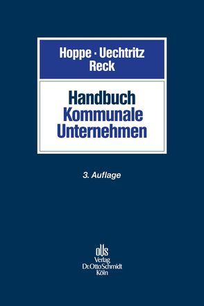 Handbuch Kommunale Unternehmen von Beinert,  Stefanie, Beutelmann,  Martin, Hellermann,  Johannes, Karl,  Matthias, Lorenzen,  Stefanie, Lux,  Herwig, Oebbecke,  Janbernd, Ohler,  Frank Peter, Olgemöller,  Udo H, Otting,  Olaf, Reck,  Hans-Joachim, Ronellenfitsch,  Michael, Schuster,  Doris-Maria, Siegels,  Jörg, Uechtritz,  Michael