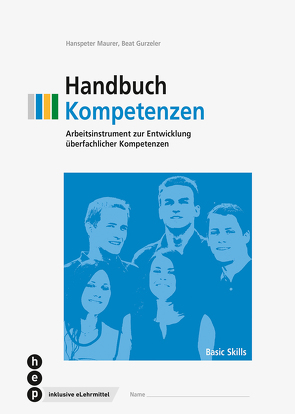 Handbuch Kompetenzen (Print inkl. eLehrmittel, Neuauflage 2023) von Gurzeler,  Beat, Maurer,  Hanspeter