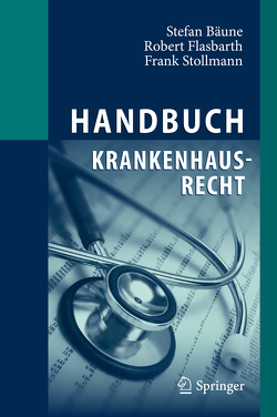 Handbuch Krankenhausrecht von Bäune,  Stefan, Flasbarth,  Roland, Stollmann,  Frank