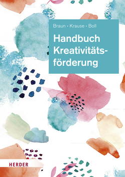 Handbuch Kreativitätsförderung von Boll,  Astrid, Braun,  Daniela, Krause,  Sascha