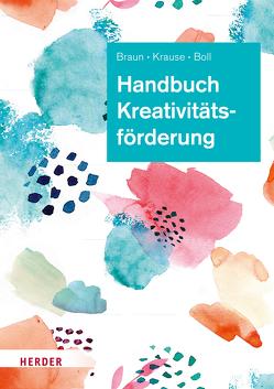 Handbuch Kreativitätsförderung von Boll,  Astrid, Braun,  Daniela, Krause,  Sascha