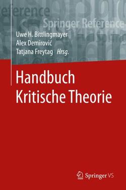 Handbuch Kritische Theorie von Bittlingmayer,  Uwe H., Demirović,  Alex, Freytag,  Tatjana