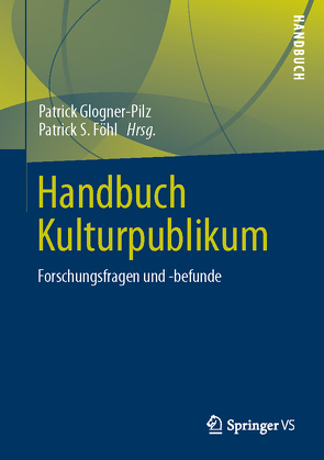 Handbuch Kulturpublikum von Föhl,  Patrick S., Glogner-Pilz,  Patrick