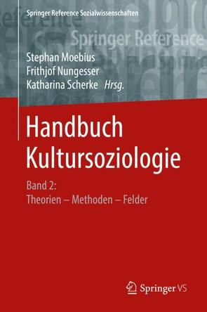 Handbuch Kultursoziologie von Moebius,  Stephan, Nungesser,  Frithjof, Scherke,  Katharina
