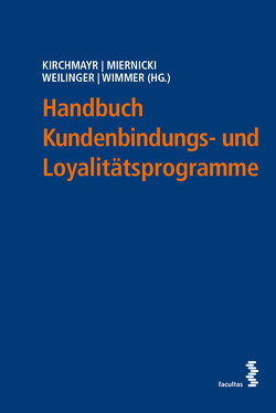 Handbuch Kundenbindungs- und Loyalitätsprogramme von Kirchmayr,  Sabine, Miernicki,  Martin, Weilinger,  Arthur, Wimmer,  Alexander