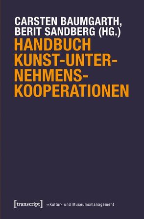 Handbuch Kunst-Unternehmens-Kooperationen von Baumgarth,  Carsten, Sandberg,  Berit