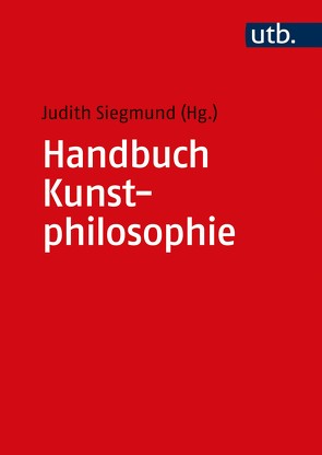 Handbuch Kunstphilosophie von Siegmund,  Judith