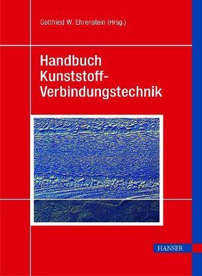 Handbuch Kunststoff-Verbindungstechnik von Ehrenstein,  Gottfried Wilhelm