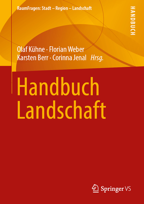 Handbuch Landschaft von Berr,  Karsten, Jenal,  Corinna, Kühne,  Olaf, Weber,  Florian