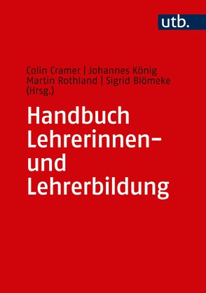 Handbuch Lehrerinnen- und Lehrerbildung von Blömeke,  Sigrid, Cramer,  Colin, Koenig,  Johannes, Rothland,  Martin