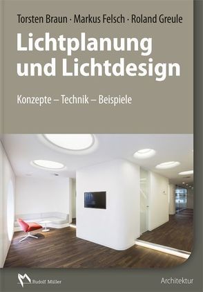 Lichtplanung und Lichtdesign von Braun,  Torsten, Felsch,  Markus, Greule,  Roland