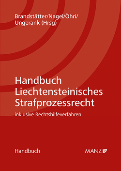 Handbuch Liechtensteinisches Strafprozessrecht von Brandstätter,  Ingrid, Nagel,  Jürgen, Öhri,  Uwe, Ungerank,  Wilhelm