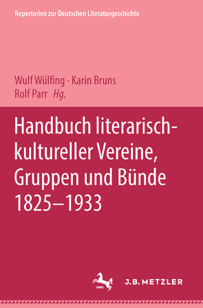 Handbuch literarisch-kultureller Vereine, Gruppen und Bünde 1825-1933 von Bruns,  Karin, Parr,  Rolf, Wülfing,  Wulf