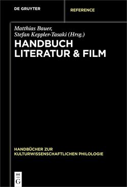 Handbuch Literatur & Film von Bauer,  Matthias, Keppler-Tasaki,  Stefan, Riedel,  Christian