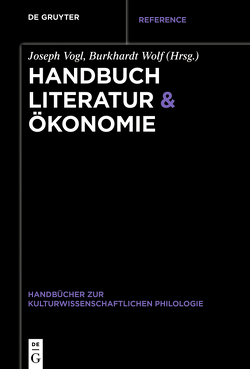 Handbuch Literatur & Ökonomie von Vogl,  Joseph, Wolf,  Burkhardt