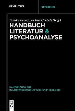 Handbuch Literatur & Psychoanalyse von Berndt,  Frauke, Goebel,  Eckart