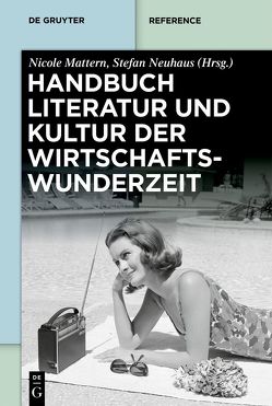 Handbuch Literatur und Kultur der Wirtschaftswunderzeit von Mattern,  Nicole, Neuhaus,  Stefan