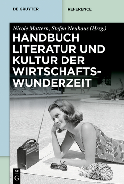 Handbuch Literatur und Kultur der Wirtschaftswunderzeit von Mattern,  Nicole, Neuhaus,  Stefan