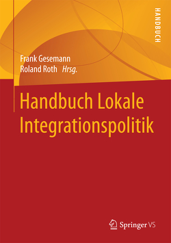 Handbuch Lokale Integrationspolitik von Gesemann,  Frank, Roth,  Roland