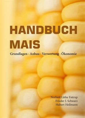 Handbuch Mais von Heilmann,  Hubert, Lütke Entrup,  Norbert, Schwarz,  Frieder J
