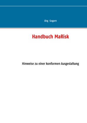 Handbuch MaRisk von Gogarn,  Jörg, JG BC Projekt & Service GmbH
