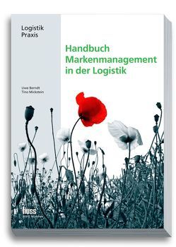 Handbuch Markenmanagement in der Logistik von Berndt,  Uwe, Mickstein,  Tino