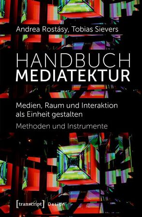 Handbuch Mediatektur von Rostásy,  Andrea, Sievers,  Tobias