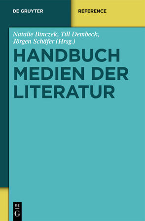 Handbuch Medien der Literatur von Binczek,  Natalie, Dembeck,  Till, Schäfer,  Jörgen
