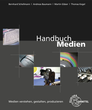 Handbuch Medien – Medien verstehen, gestalten, produzieren von Baumann,  Andreas, Gläser,  Martin, Kegel,  Thomas, Schellmann,  Bernhard