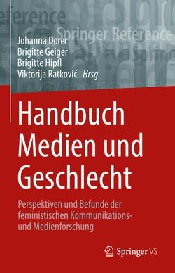 Handbuch Medien und Geschlecht von Dorer,  Johanna, Geiger,  Brigitte, Hipfl,  Brigitte, Ratkovic,  Viktorija