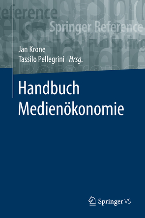 Handbuch Medienökonomie von Krone,  Jan, Pellegrini,  Tassilo
