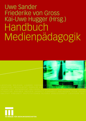 Handbuch Medienpädagogik von Gross,  Friederike, Hugger,  Kai-Uwe, Sander,  Uwe