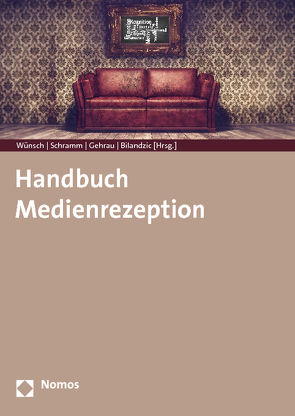 Handbuch Medienrezeption von Bilandzic,  Helena, Gehrau,  Volker, Schramm,  Holger, Wünsch,  Carsten