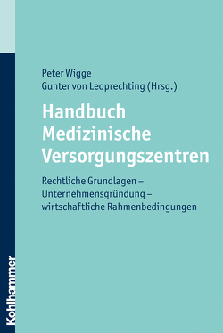 Handbuch Medizinische Versorgungszentren von Boos,  Michael, Harney,  Anke, Kamp,  Hans-Peter van de, Leoprechting,  Gunter von, Ossege,  Michael A, Wigge,  Peter