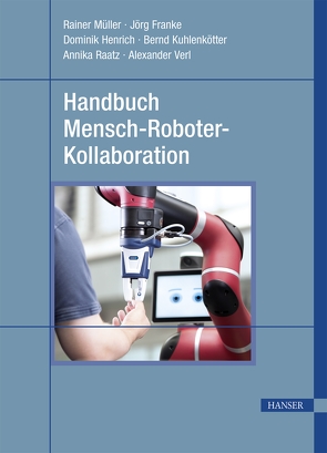 Handbuch Mensch-Roboter-Kollaboration von Franke,  Jörg, Henrich,  Dominik, Kuhlenkötter,  Bernd, Mueller,  Rainer, Raatz,  Annika, Verl,  Alexander