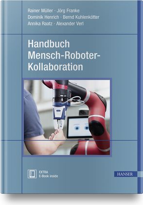 Handbuch Mensch-Roboter-Kollaboration von Franke,  Jörg, Henrich,  Dominik, Kuhlenkötter,  Bernd, Mueller,  Rainer, Raatz,  Annika, Verl,  Alexander