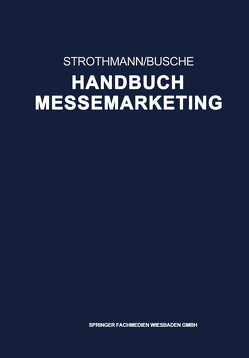 Handbuch Messemarketing von Busche,  Manfred, Strothmann,  Karl-Heinz