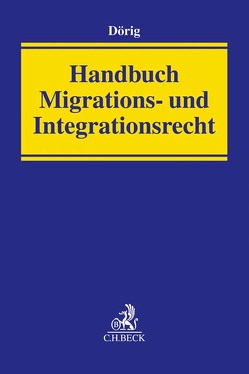 Handbuch Migrations- und Integrationsrecht von Berlit,  Uwe-Dietmar, Dörig,  Harald, Drews,  Ulrich, Faßbender,  Klaus, Fleuß,  Martin, Gutmann,  Rolf, Hocks,  Stephan, Hoppe,  Michael, Hruschka,  Constantin, Jung,  Thomas, Lehmann,  Katrin, Maier-Borst,  Michael, Marx,  Reinhard, Mastmann,  Gabriele, Niehaus,  Jessica, O'Brien,  Killian, Offer,  Bettina, Samel,  Kai-Christian, Schulte,  Jan Markus, Wiedmann,  Ariane