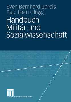 Handbuch Militär und Sozialwissenschaft von Gareis,  Sven, Klein,  Paul
