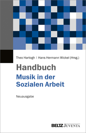 Handbuch Musik in der Sozialen Arbeit von Hartogh,  Theo, Wickel,  Hans Hermann