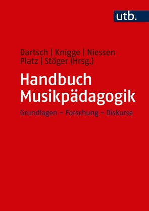 Handbuch Musikpädagogik von Dartsch,  Michael, Knigge,  Jens, Niessen,  Anne, Platz,  Friedrich, Stöger,  Christine