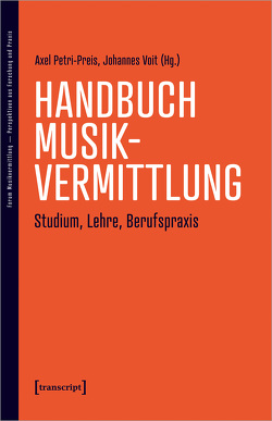 Handbuch Musikvermittlung – Studium, Lehre, Berufspraxis von Petri-Preis,  Axel, Voit,  Johannes