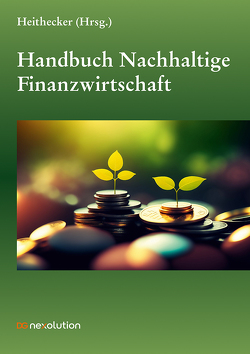 Handbuch Nachhaltige Finanzwirtschaft von Heithecker,  Dirk